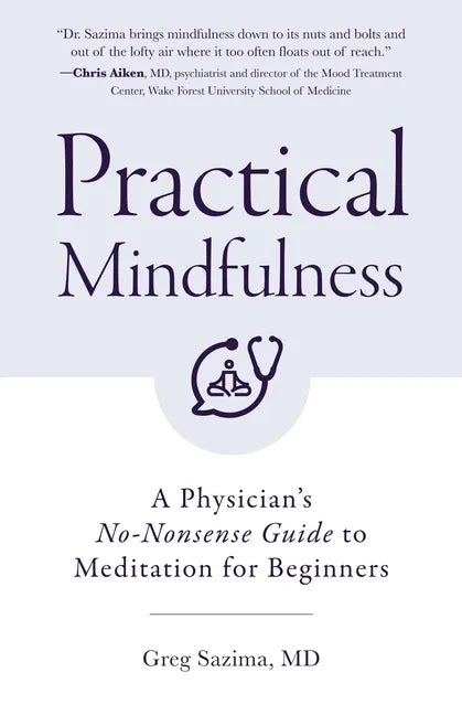 Practical Mindfulness: A Physician's No-Nonsense Guide to Meditation for Beginners (Mindful Breathing, Gift for Anxiety) - Paperback