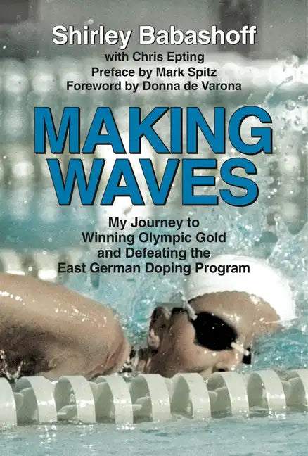 Making Waves: My Journey to Winning Olympic Gold and Defeating the East German Doping Program - Hardcover
