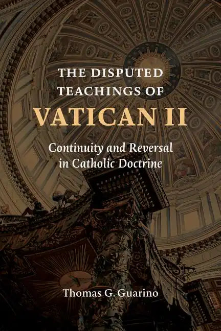 The Disputed Teachings of Vatican II: Continuity and Reversal in Catholic Doctrine - Paperback