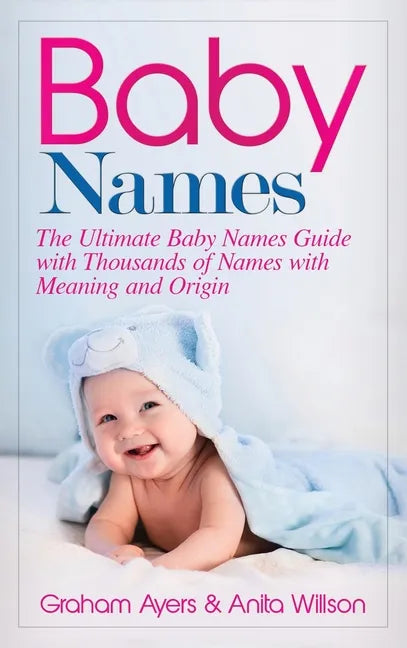 Baby Names: The Ultimate Baby Names Guide with Thousands of Names with Meaning and Origin - Hardcover