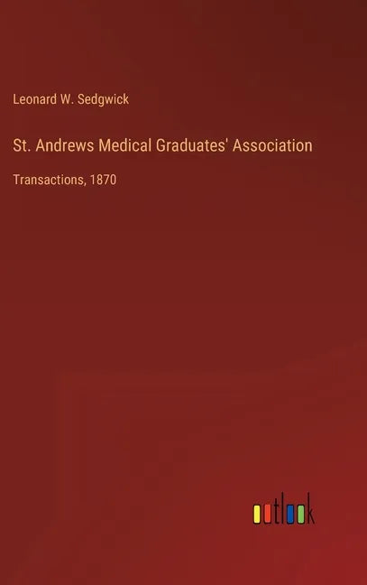 St. Andrews Medical Graduates' Association: Transactions, 1870 - Hardcover
