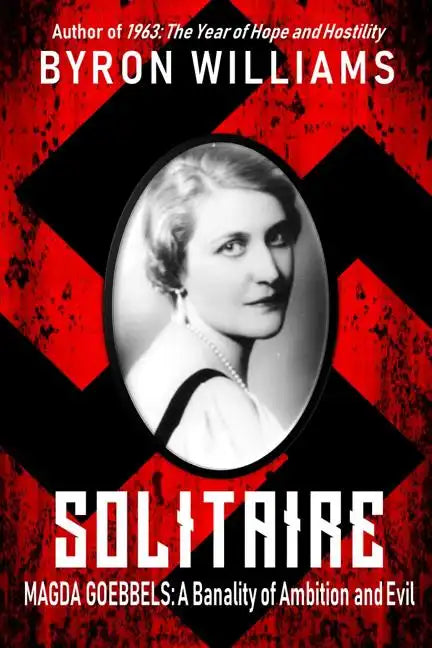 Solitaire: Magda Goebbels: A Banality of Ambition and Evil - Paperback