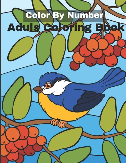 Color By Number Adult Coloring Book: An Adult Coloring Book with Fun, Easy, and Relaxing Coloring Pages - Paperback