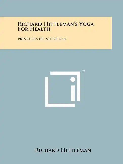 Richard Hittleman's Yoga For Health: Principles Of Nutrition - Paperback