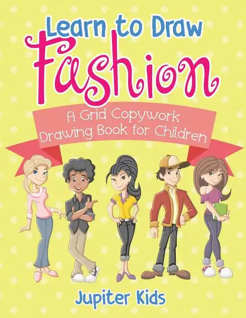 Learn to Draw Fashion - A Grid Copywork Drawing Book for Children - Paperback