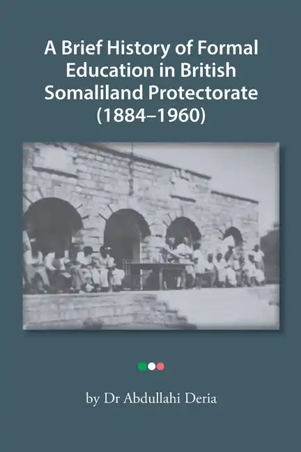 A Brief History of Formal Education in British Somaliland Protectorate (1884-1960) - Paperback
