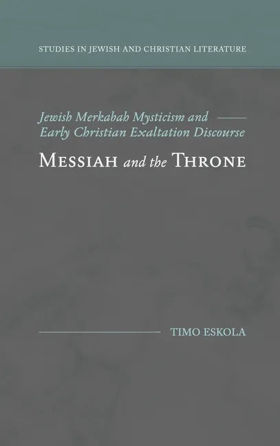 Messiah and the Throne: Jewish Merkabah Mysticism and Early Christian Exaltation Discourse - Hardcover