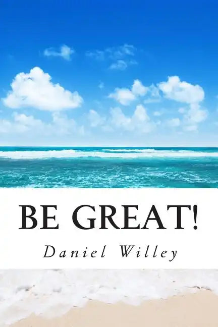 Be Great!: 365 Inspirational Quotes from the World's Most Influential People - Paperback
