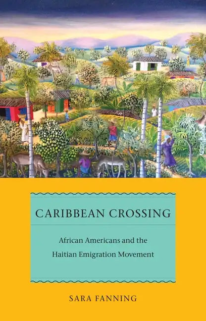 Caribbean Crossing: African Americans and the Haitian Emigration Movement - Hardcover