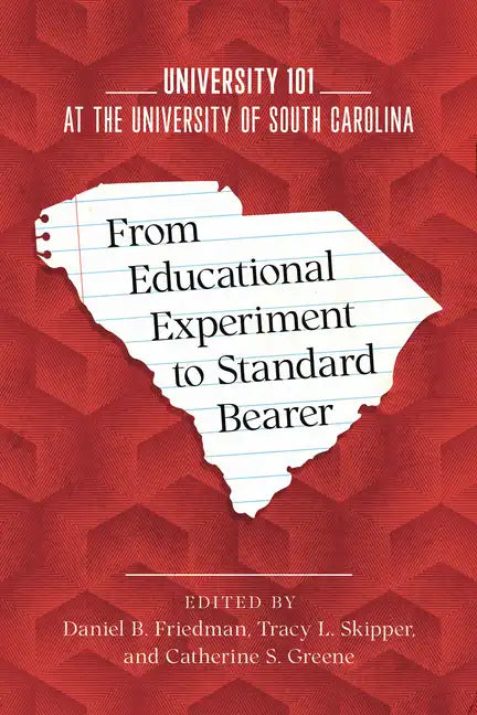 From Educational Experiment to Standard Bearer: University 101 at the University of South Carolina - Paperback