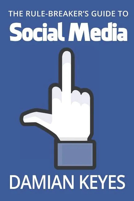 The Rule-Breaker's Guide to Social Media - Paperback