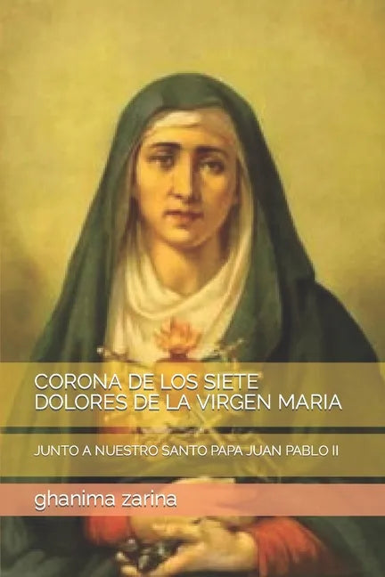Corona de Los Siete Dolores de la Virgen Maria: Junto a Nuestro Santo Papa Juan Pablo II - Paperback