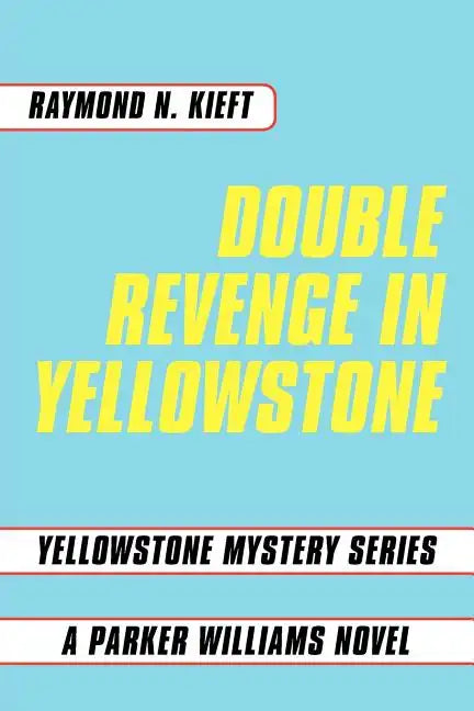 Double Revenge in Yellowstone: Yellowstone Mystery Series a Parker Williams Novel - Paperback