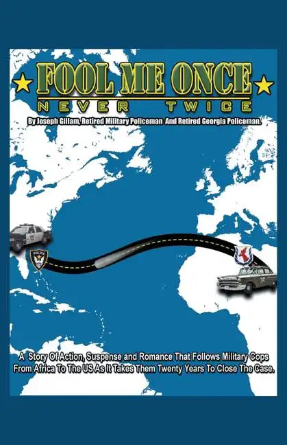 Fool Me Once, Never Twice: A Story of Action, Suspense and Romance That Follows Military Cops from Africa to the Us as It Takes Them Twenty Years - Paperback