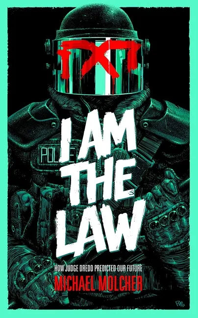 I Am the Law: How Judge Dredd Predicted Our Future - Paperback