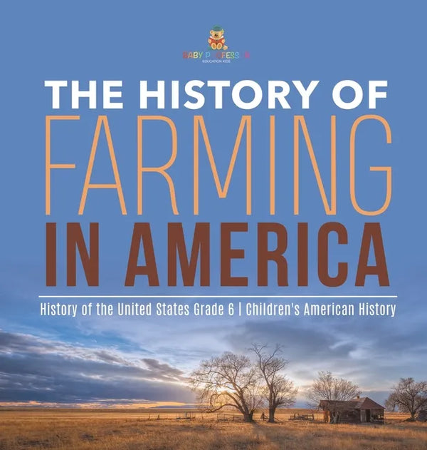 The History of Farming in America History of the United States Grade 6 Children's American History - Hardcover