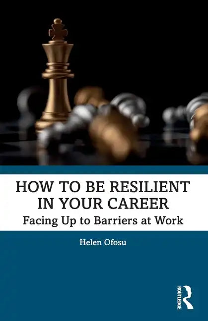 How to Be Resilient in Your Career: Facing Up to Barriers at Work - Paperback