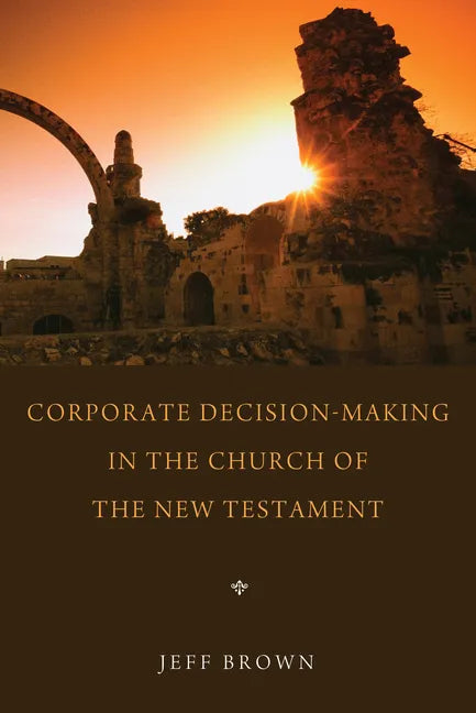 Corporate Decision-Making in the Church of the New Testament - Paperback