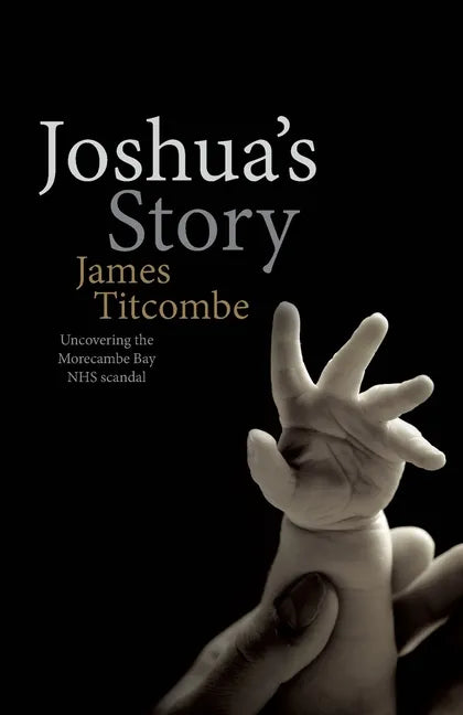 Joshua's Story - Uncovering the Morecambe Bay NHS Scandal - Paperback