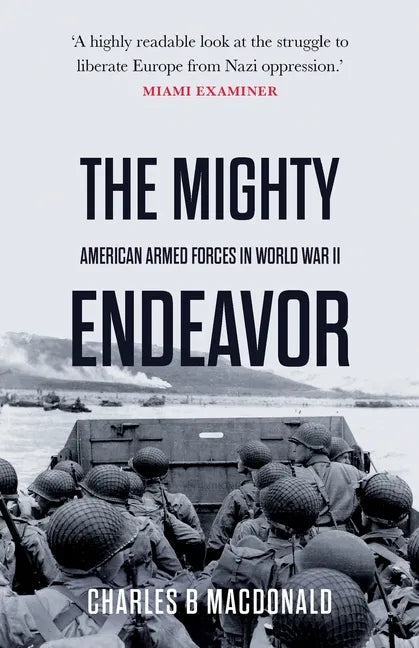 The Mighty Endeavor: American Armed Forces in the European Theater in World War II - Paperback