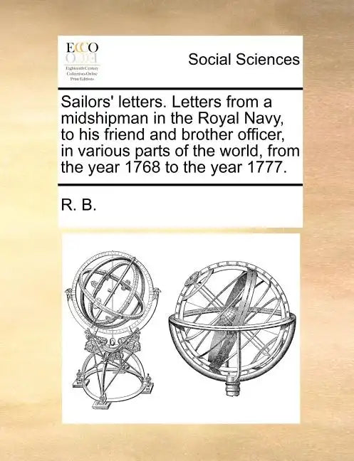 Sailors' Letters. Letters from a Midshipman in the Royal Navy, to His Friend and Brother Officer, in Various Parts of the World, from the Year 1768 to - Paperback