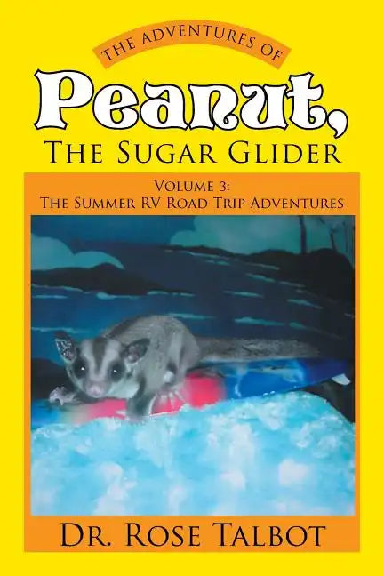 The Adventures of Peanut, the Sugar Glider: Volume 3: The Summer RV Road Trip Adventures - Paperback