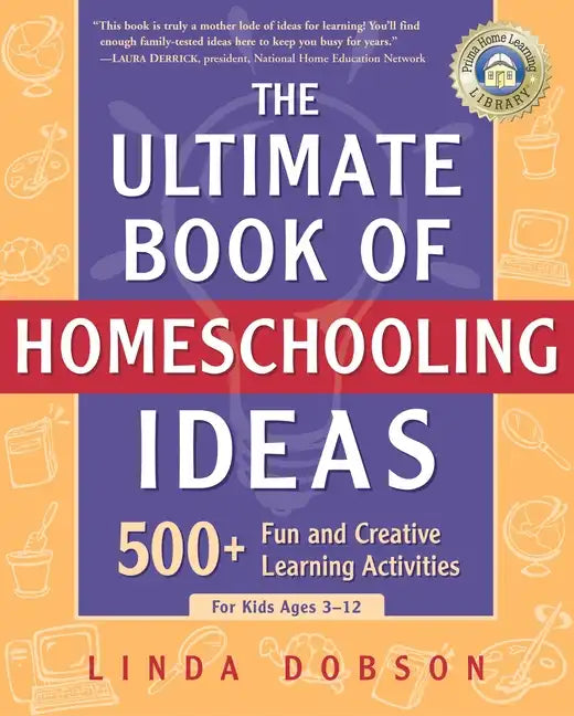 The Ultimate Book of Homeschooling Ideas: 500+ Fun and Creative Learning Activities for Kids Ages 3-12 - Paperback