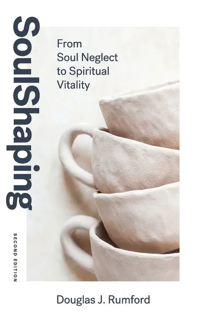 SoulShaping (Second Edition): From Soul Neglect to Spiritual Vitality - Paperback