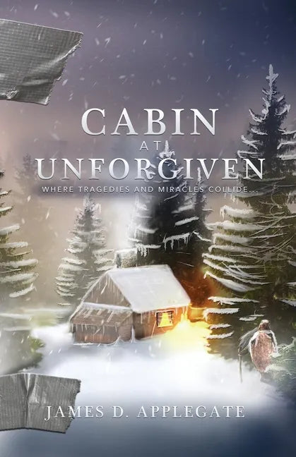Cabin at Unforgiven: Where Tragedies and Miracles Collide... - Paperback