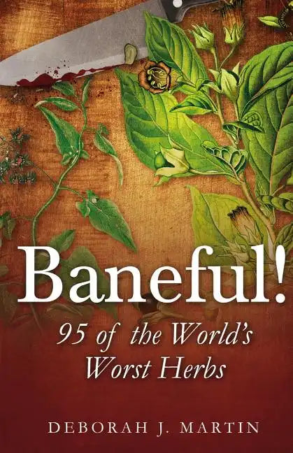 Baneful!: 95 of the World's Worst Herbs - Paperback