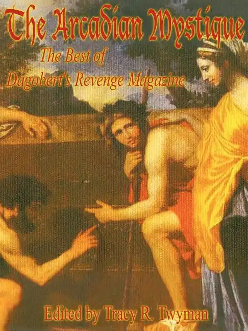 The Arcadian Mystique: The Best of Dagobert's Revenge Magazine - Paperback