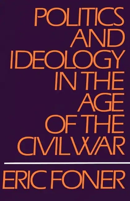 Politics and Ideology in the Age of the Civil War - Paperback