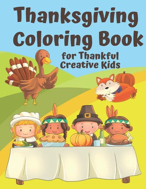 Thanksgiving Coloring Book for Thankful Kids: Thanksgiving Themed Activity Book to Keep Creative Kids Occupied over the Thanksgiving Holidays - Paperback