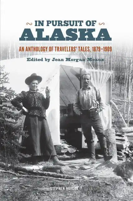 In Pursuit of Alaska: An Anthology of Travelers' Tales, 1879-1909 - Paperback