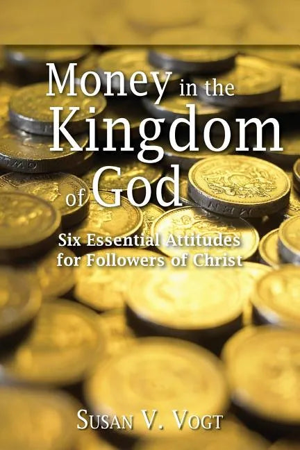 Money in the Kingdom of God: Six Essential Attitudes for Followers of Christ - Paperback