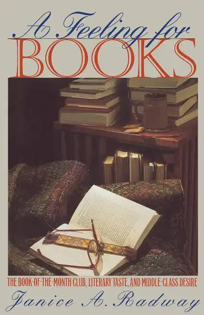 A Feeling for Books: The Book-of-the-Month Club, Literary Taste, and Middle-Class Desire - Paperback