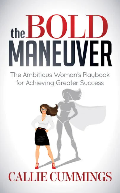 The Bold Maneuver: The Ambitious Woman's Playbook for Achieving Greater Success - Paperback