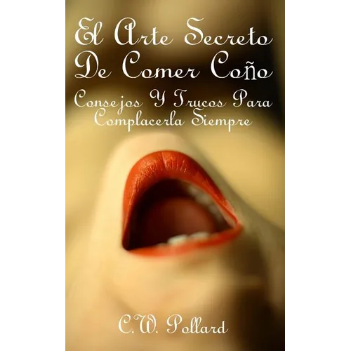 El Arte Secreto de Comer Co: Consejos Y Trucos Para Complacerla Siempre - Paperback