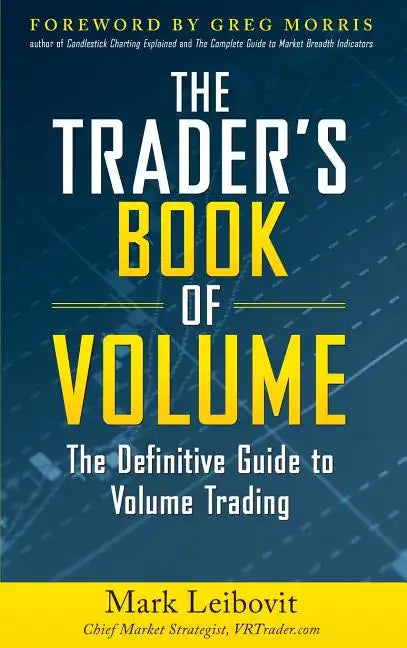 The Trader's Book of Volume: The Definitive Guide to Volume Trading: The Definitive Guide to Volume Trading - Hardcover
