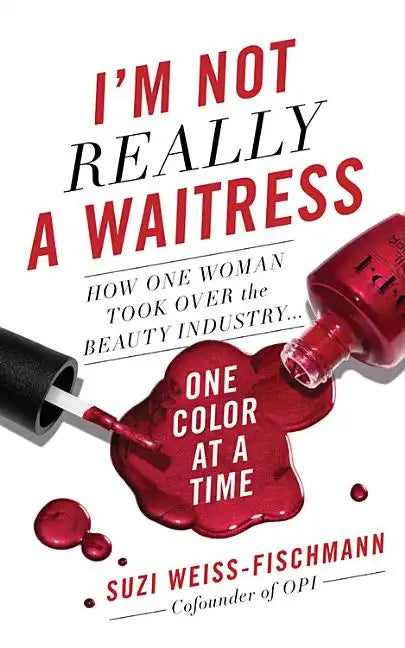 I'm Not Really a Waitress: How One Woman Took Over the Beauty Industry One Color at a Time - Hardcover
