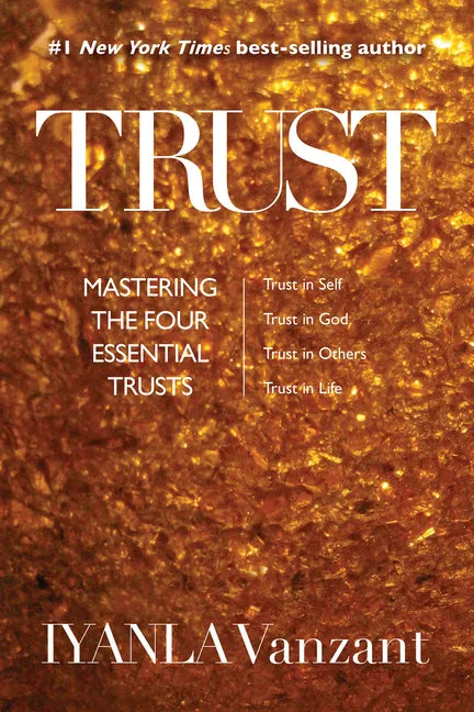 Trust: Mastering the Four Essential Trusts: Trust in Self, Trust in God, Trust in Others, Trust in Life - Paperback