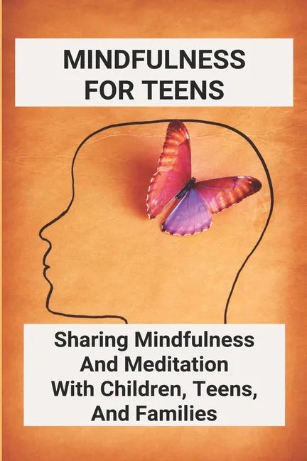 Mindfulness For Teens: Sharing Mindfulness And Meditation With Children, Teens, And Families: Mindful Games - Paperback