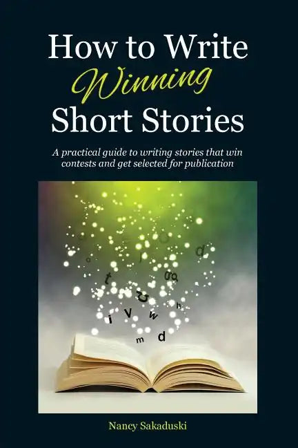 How to Write Winning Short Stories: A practical guide to writing stories that win contests and get selected for publication - Paperback