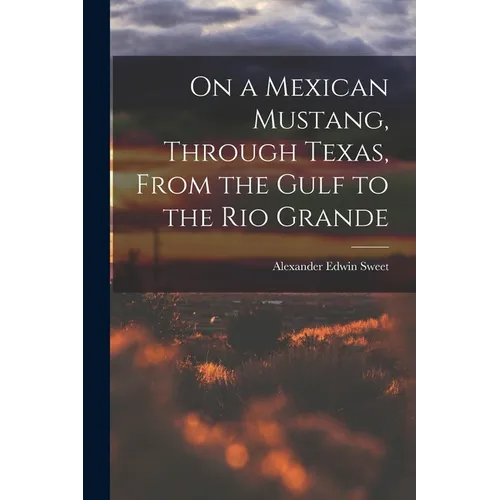 On a Mexican Mustang, Through Texas, From the Gulf to the Rio Grande - Paperback