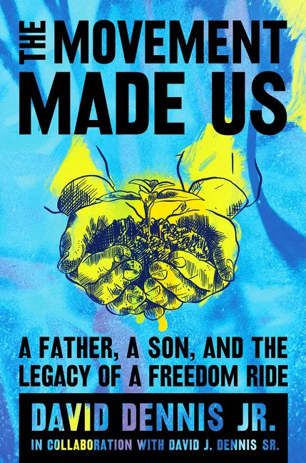 The Movement Made Us: A Father, a Son, and the Legacy of a Freedom Ride - Hardcover