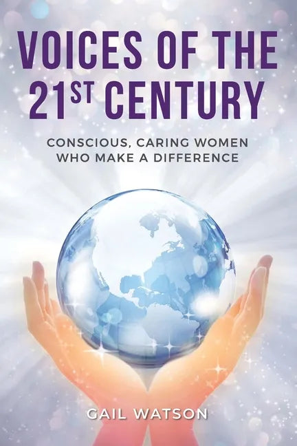 Voices of the 21st Century: Conscious, Caring Women Who Make a Difference - Paperback