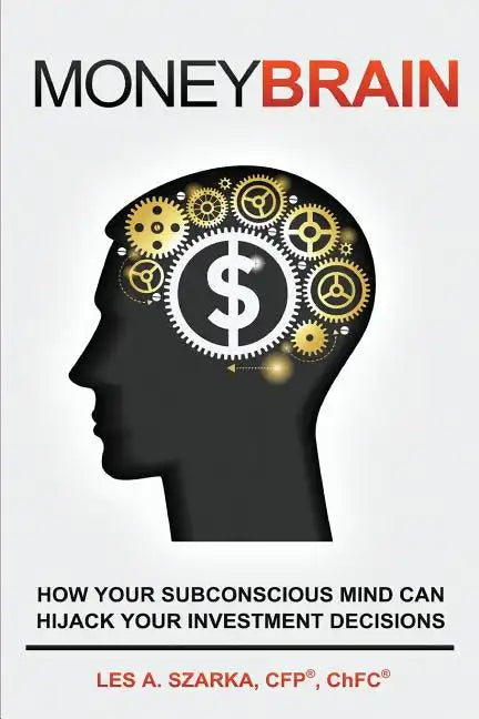 Money Brain: How Your Subconscious Mind Can Hijack Your Investment Decisions - Paperback