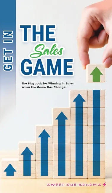 Get in the Sales Game: The Playbook for Winning in Sales When the Game Has Changed - Hardcover