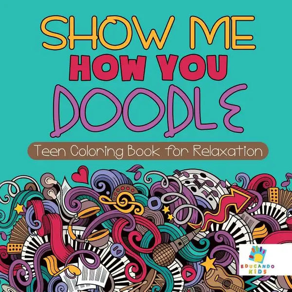 Show Me How You Doodle Teen Coloring Book for Relaxation - Paperback