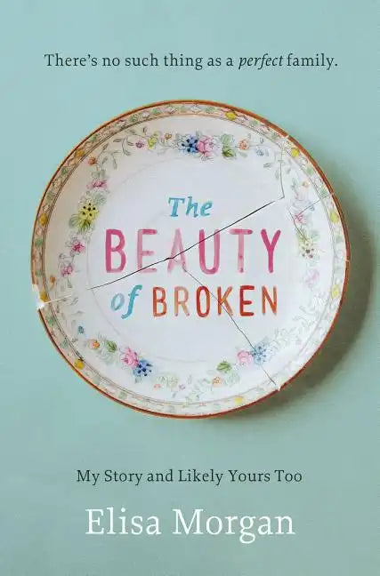 The Beauty of Broken: My Story, and Likely Yours Too - Paperback